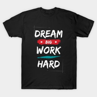 Dream big work hard motivational saying T-Shirt